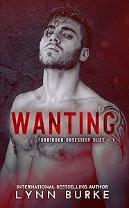 Wanting (Forbidden Obsession Duet Book 1) by Lynn Burke