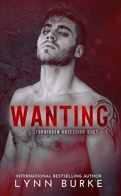 Wanting (Forbidden Obsession Duet Book 1) by Lynn Burke