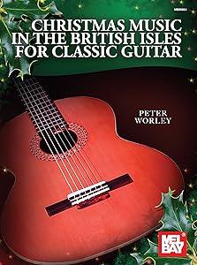 Christmas Music in the British Isles for Classic Guitar by Peter Worley
