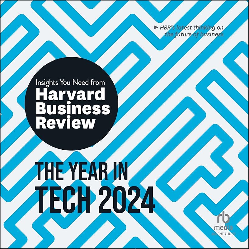 The Year in Tech, 2024: The Insights You Need from Harvard Business Review by Harvard Business Review