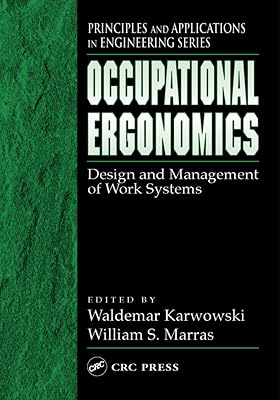Occupational Ergonomics: Design and Management of Work Systems (Principles and Applications in Engineering Book 15)