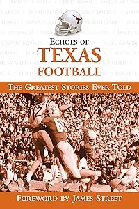 Echoes of Texas Football: The Greatest Stories Ever Told (Echoes of…)