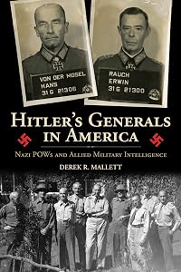 Hitler's Generals in America: Nazi POWs and Allied Military Intelligence by Derek R. Mallett