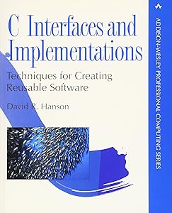 C Interfaces and Implementations: Techniques for Creating Reusable Software by David Hanson
