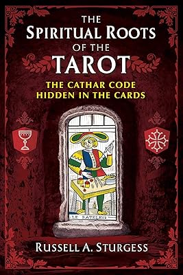 The Spiritual Roots of the Tarot: The Cathar Code Hidden in the Cards