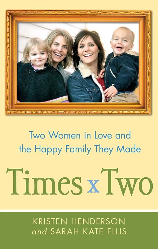Times Two: Two Women in Love and the Happy Family They Made by Kristen Henderson