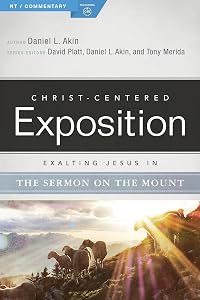 Exalting Jesus in the Sermon on the Mount (Christ-Centered Exposition Commentary) by Danny Akin