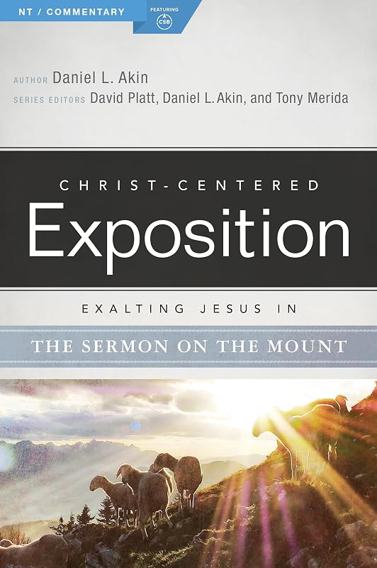 Exalting Jesus in the Sermon on the Mount (Christ-Centered Exposition Commentary) by Danny Akin