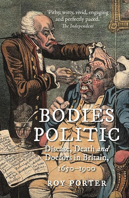Bodies Politic: Disease, Death and Doctors in Britain, 1650–1900 by Roy Porter
