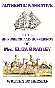 AN AUTHENTIC NARRATIVE OF THE SHIPWRECK AND SUFFERINGS OF Mrs. ELIZA BRADLEY, by Mrs. ELIZA Bradley