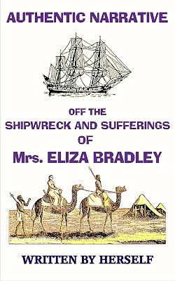 AN AUTHENTIC NARRATIVE OF THE SHIPWRECK AND SUFFERINGS OF Mrs. ELIZA BRADLEY,