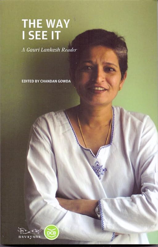 The Way I See It : A Gauri Lankesh Reader [Paperback] [Jan 01, 2017] Chandan Gowda by Gauri Lankesh