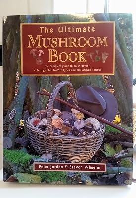 The Ultimate Mushroom Book: The Complete Guide to Mushrooms - A Photographic A-Z of Types and 100 Original Recipes