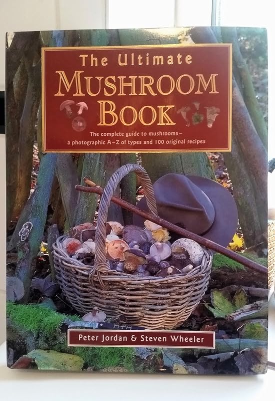 The Ultimate Mushroom Book: The Complete Guide to Mushrooms - A Photographic A-Z of Types and 100 Original Recipes by Peter Jordan