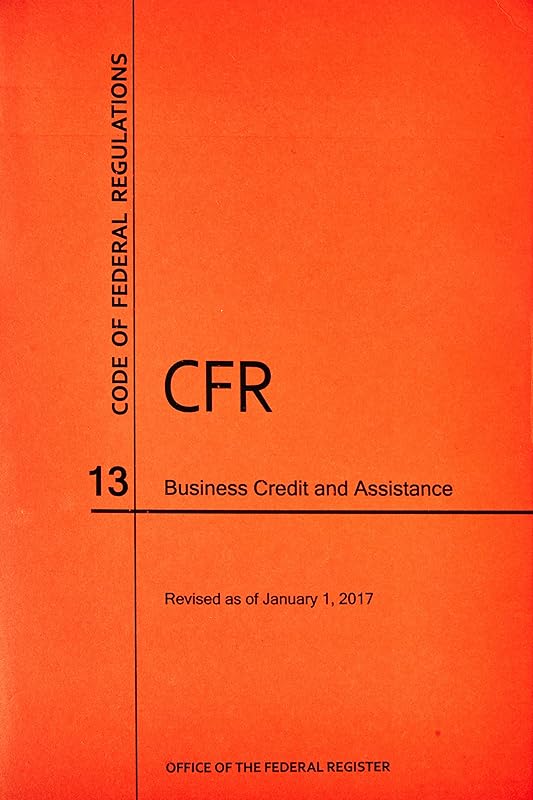 Code of Federal Regulations, Title 13, Business Credit and Assistance, Revised as of January 1, 2017 by Office Of The Federal Register (U.S.)