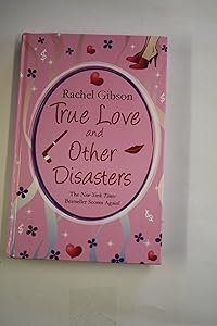 True Love And Other Disasters by Rachel Gibson