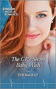 The GP's Secret Baby Wish: The perfect gift for Mother's Day! (Harlequin Medical Romance) by Sue MacKay