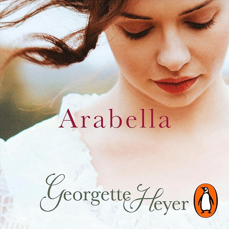 Arabella: Gossip, scandal and an unforgettable Regency romance by Georgette Heyer