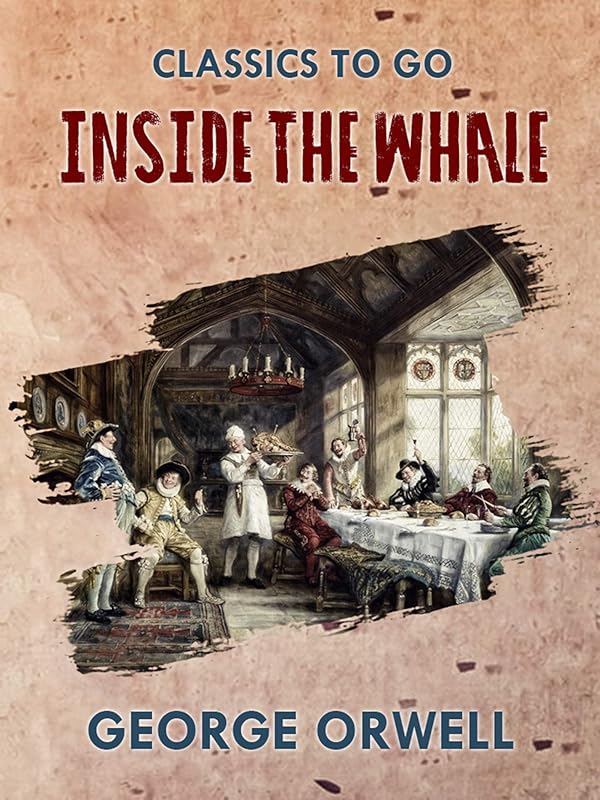 Inside the Whale (Classics To Go) by George Orwell