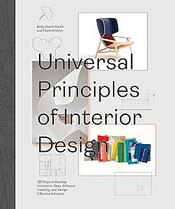 Universal Principles of Interior Design: 100 Ways to Develop Innovative Ideas, Enhance Usability, and Design Effective Solutions (Volume 3) (Rockport Universal, 3) by Chris Grimley