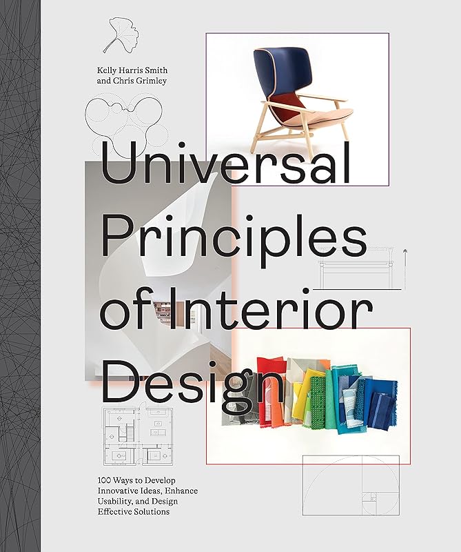 Universal Principles of Interior Design: 100 Ways to Develop Innovative Ideas, Enhance Usability, and Design Effective Solutions (Volume 3) (Rockport Universal, 3) by Chris Grimley