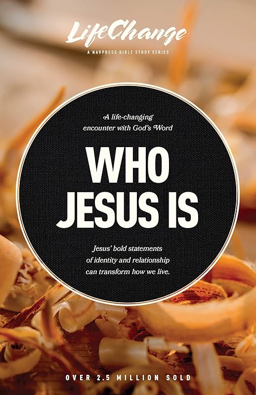 Who Jesus Is: A Bible Study on the “I Am” Statements of Christ (LifeChange) by Jack Kuhatschek