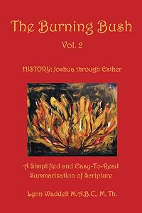 The Burning Bush Vol. 2: A Simplified and Easy-To-Read Summarization of Scripture by Lynn Waddell M.A.B.C M Th