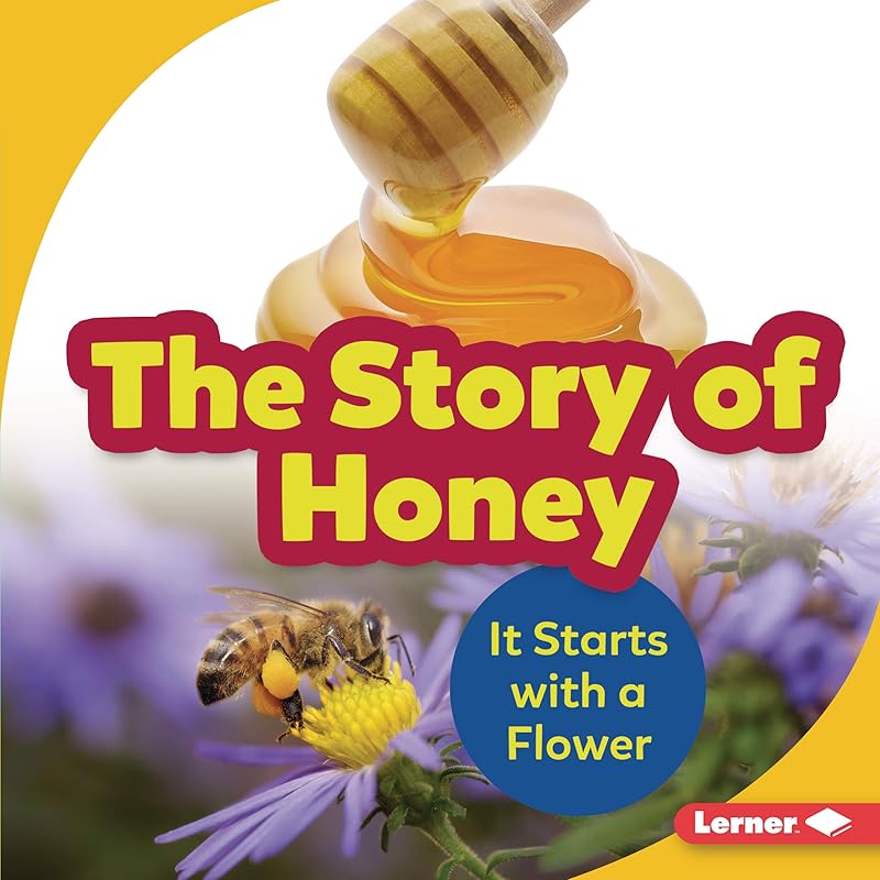 The Story of Honey: It Starts with a Flower (Step by Step) by Robin Nelson