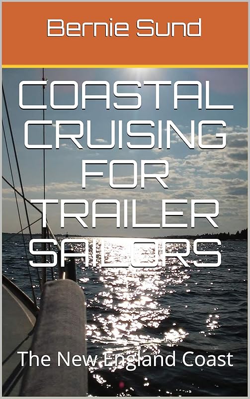 Coastal Cruising for Trailer Sailors: The New England Coast by Bernie Sund