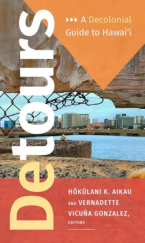 Detours: A Decolonial Guide to Hawai'i by Hokulani K. Aikau