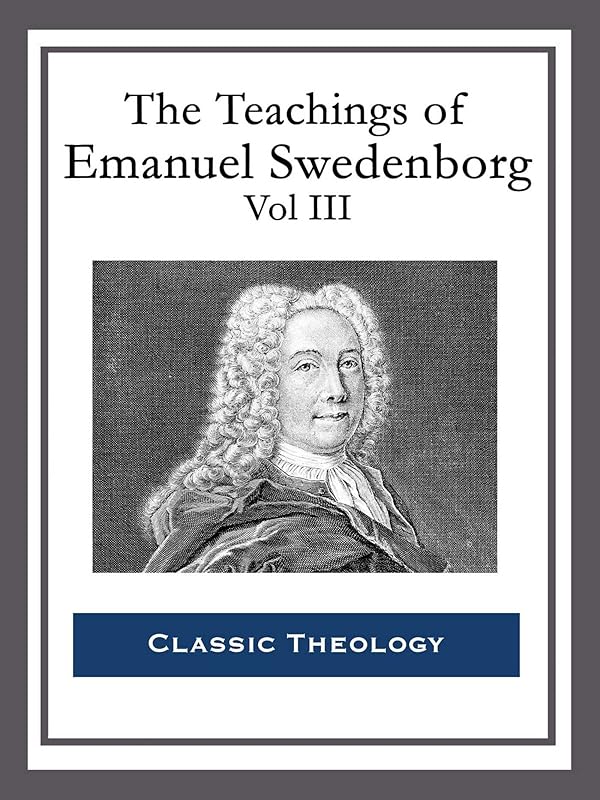 The Teachings of Emanuel Swedenborg: Vol III: Last Judgment; Last Judgment Continued; Last Judgment Posthumous by Emanuel Swedenborg