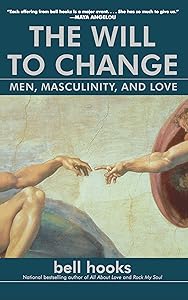 The Will to Change: Men, Masculinity, and Love by bell hooks
