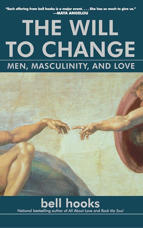 The Will to Change: Men, Masculinity, and Love by bell hooks