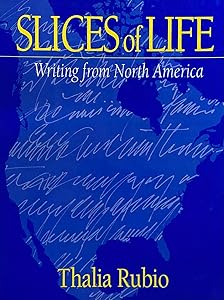Slices of Life: Writing from North America by Thalia Rubio