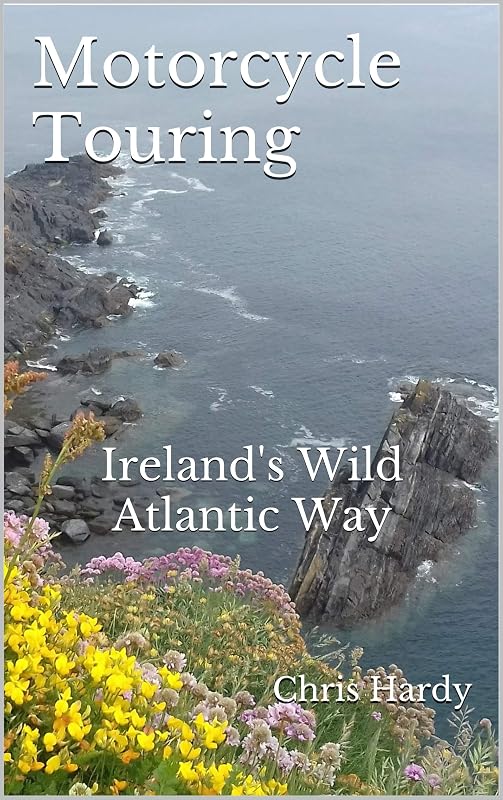 Motorcycle Touring: Ireland's Wild Atlantic Way by Chris Hardy