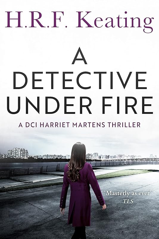 A Detective Under Fire (The DCI Harriet Martens series Book 3) by H. R. F. Keating