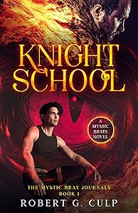 Knight School: A Mystic Brats Novel (The Mystic Brat Journals Book 1) by Robert G. Culp