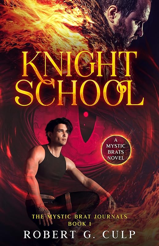 Knight School: A Mystic Brats Novel (The Mystic Brat Journals Book 1) by Robert G. Culp