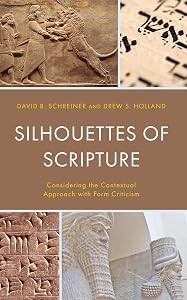 Silhouettes of Scripture: Considering the Contextual Approach with Form Criticism by David B. Schreiner
