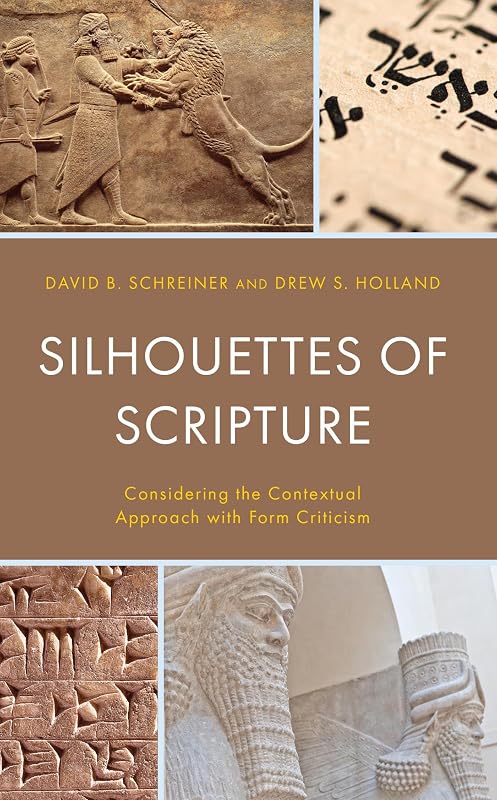 Silhouettes of Scripture: Considering the Contextual Approach with Form Criticism by David B. Schreiner