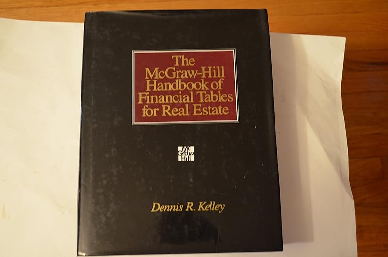 The McGraw-Hill Handbook of Financial Tables for Real Estate by Dennis R. Kelley