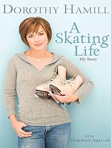 A Skating Life: My Story by Dorothy Hamill