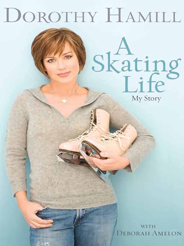 A Skating Life: My Story by Dorothy Hamill