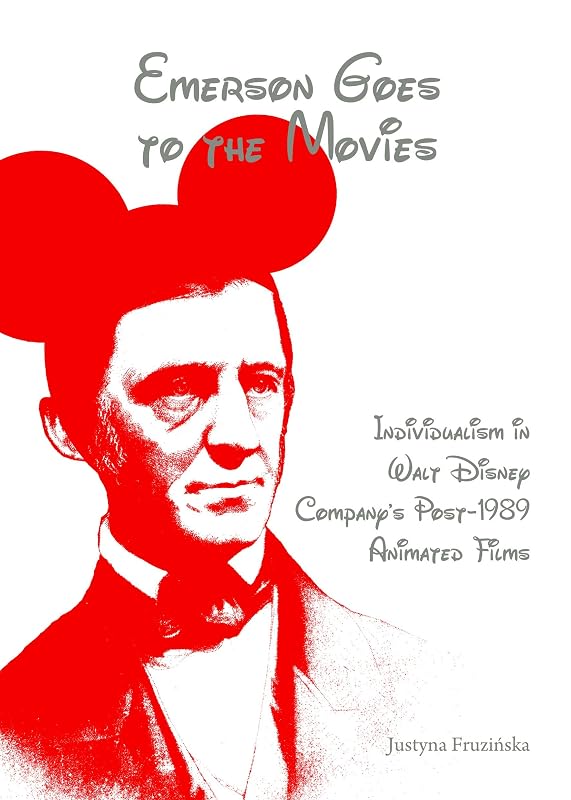 Emerson Goes to the Movies: Individualism in Walt Disney Company's Post-1989 Animated Films by Justyna Fruzińska