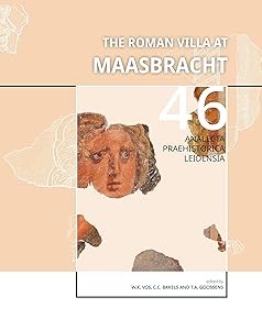 The Roman Villa at Maasbracht: The archaeology and history of a Roman settlement on the banks of the river Meuse (Province of Limburg, The Netherlands) (Analecta Praehistorica Leidensia) by Dr. WV.K Vos