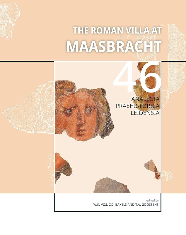 The Roman Villa at Maasbracht: The archaeology and history of a Roman settlement on the banks of the river Meuse (Province of Limburg, The Netherlands) (Analecta Praehistorica Leidensia) by Dr. WV.K Vos