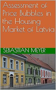 Assessment of Price Bubbles in the Housing Market of Latvia by Sebastian Meyer
