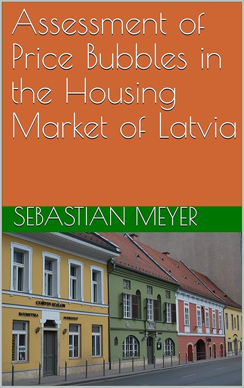 Assessment of Price Bubbles in the Housing Market of Latvia by Sebastian Meyer