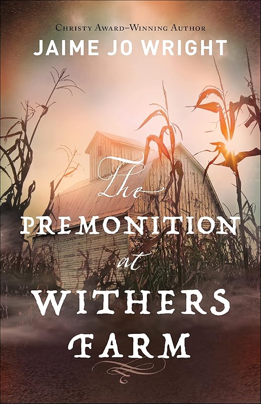 The Premonition at Withers Farm: (Suspenseful Dual-Time Inspirational Gothic Historical Fiction) by Jaime Jo Wright