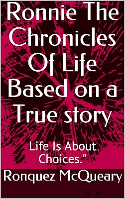 Ronnie The Chronicles Of Life Based on a True story: Life Is About Choices